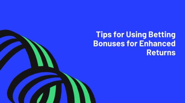 Tips for Using Betting Bonuses for Enhanced Returns