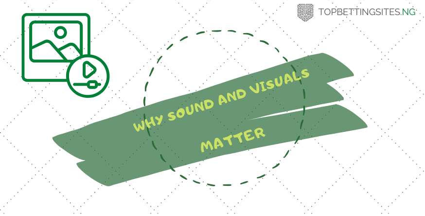 why sounds and visuals matter